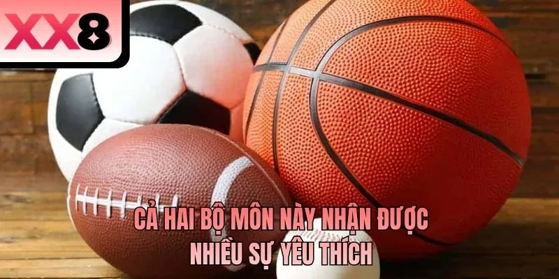 Cả hai bộ môn này nhận được nhiều sự yêu thích