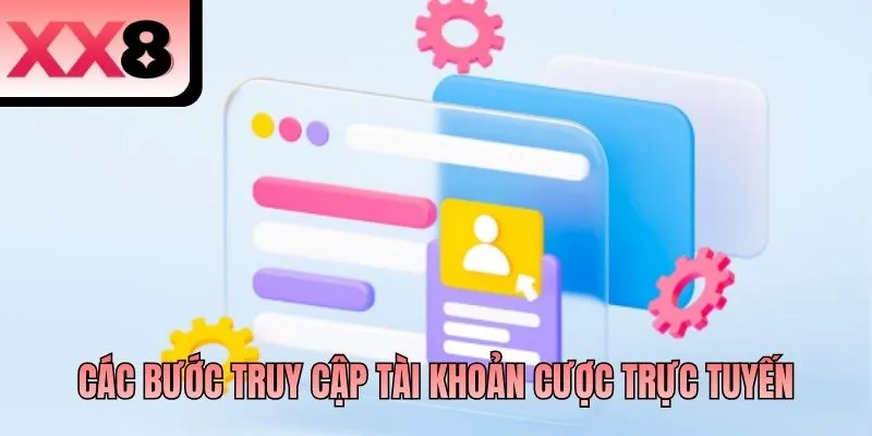 Các bước truy cập tài khoản cược trực tuyến