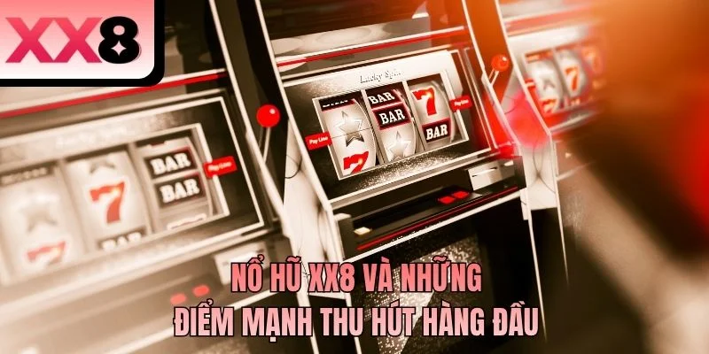 Nổ hũ XX8 và những điểm mạnh thu hút hàng đầu
